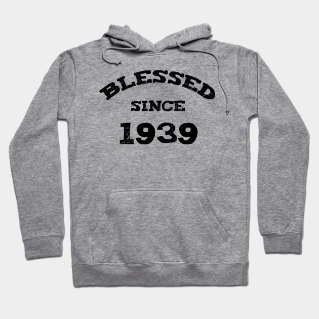 Blessed Since 1939 Cool Blessed Christian Birthday Hoodie by Happy - Design